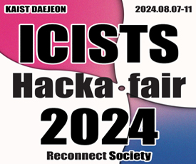 KAIST DAEJEON   2024.08.07~11
ICISTS  Hacka fair 2024 Reconnect Society
